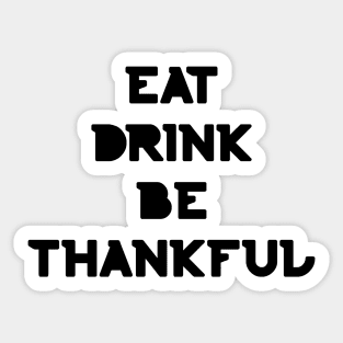 Eat, Drink Be Thankful. Thanksgiving and Christmas text design. Eat, Drink and Be Happy. Sticker